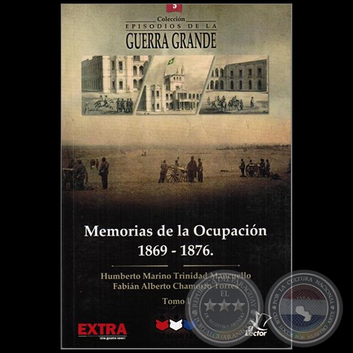 MEMORIAS DE LA OCUPACIÓN 1869 1876 - Tomo I - Autores: HUMBERTO MARINO / TRINIDAD MANCUELLO / FABIÁN ALBERTO CHAMORRO TORRES - Año 2015